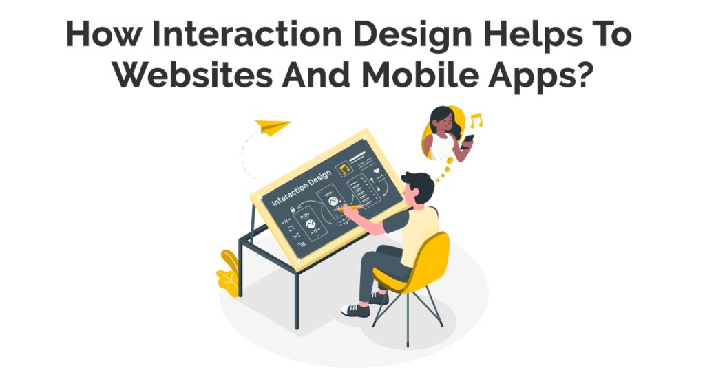 How Interaction Design Helps To Websites & Mobile Apps?