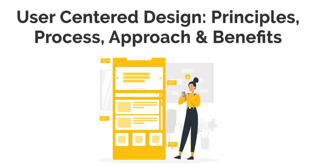 User Centered Design: Principles, Process, Approach & Benefits
